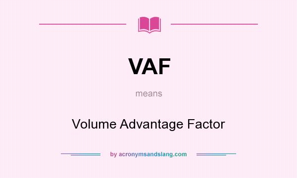 What does VAF mean? It stands for Volume Advantage Factor