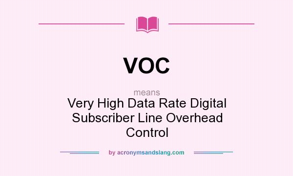 What does VOC mean? It stands for Very High Data Rate Digital Subscriber Line Overhead Control