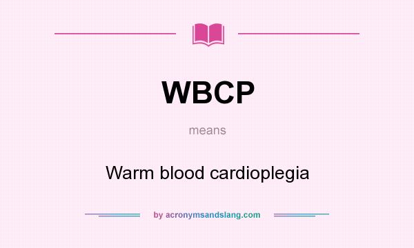 What does WBCP mean? It stands for Warm blood cardioplegia