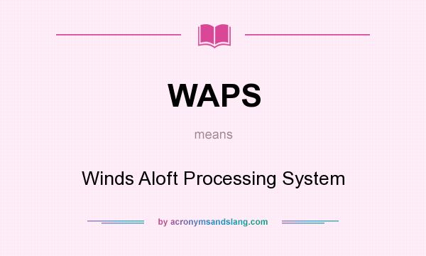 What does WAPS mean? It stands for Winds Aloft Processing System