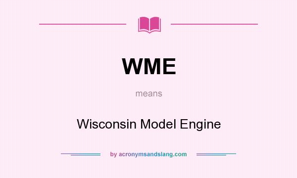What does WME mean? It stands for Wisconsin Model Engine
