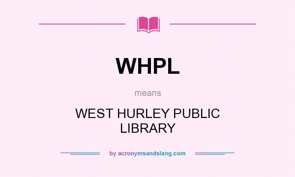 What does WHPL mean? It stands for WEST HURLEY PUBLIC LIBRARY