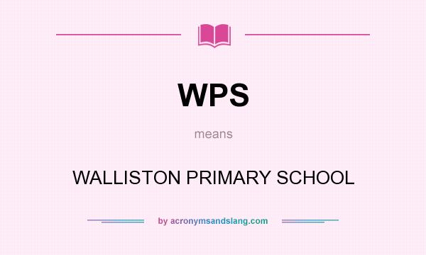 What does WPS mean? It stands for WALLISTON PRIMARY SCHOOL