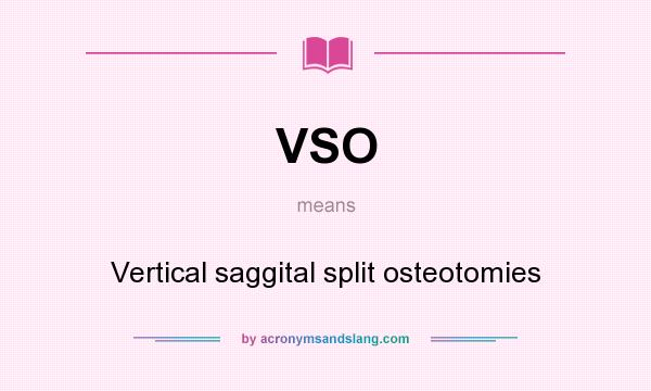 What does VSO mean? It stands for Vertical saggital split osteotomies