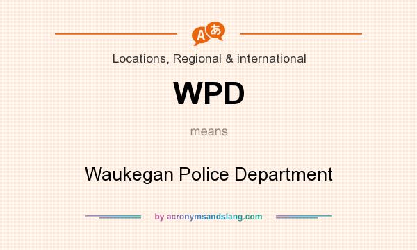What does WPD mean? It stands for Waukegan Police Department