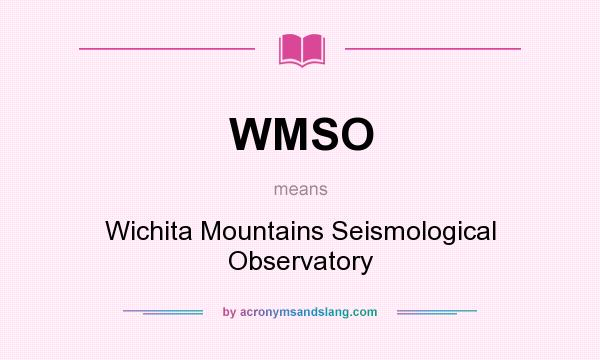 What does WMSO mean? It stands for Wichita Mountains Seismological Observatory