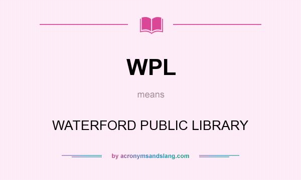 What does WPL mean? It stands for WATERFORD PUBLIC LIBRARY