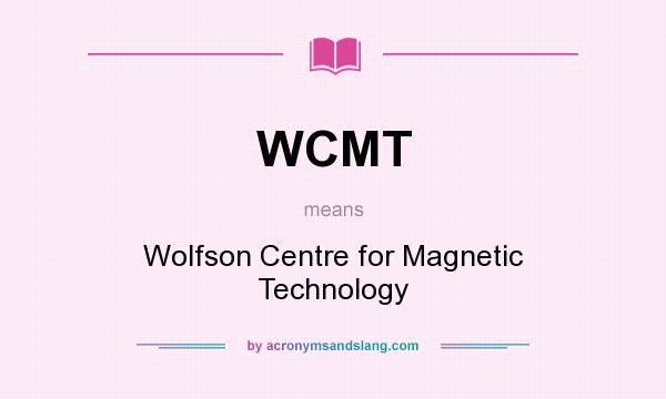 What does WCMT mean? It stands for Wolfson Centre for Magnetic Technology