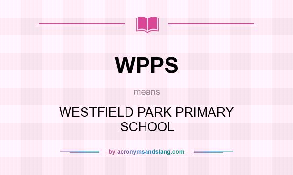 What does WPPS mean? It stands for WESTFIELD PARK PRIMARY SCHOOL