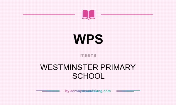 What does WPS mean? It stands for WESTMINSTER PRIMARY SCHOOL
