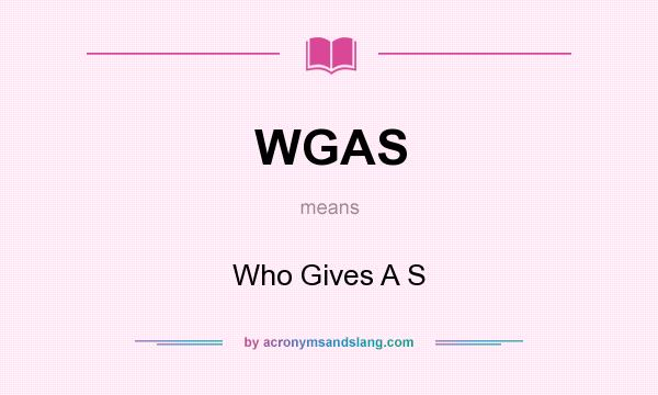 What does WGAS mean? It stands for Who Gives A S