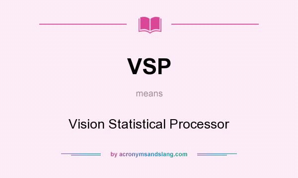 What does VSP mean? It stands for Vision Statistical Processor