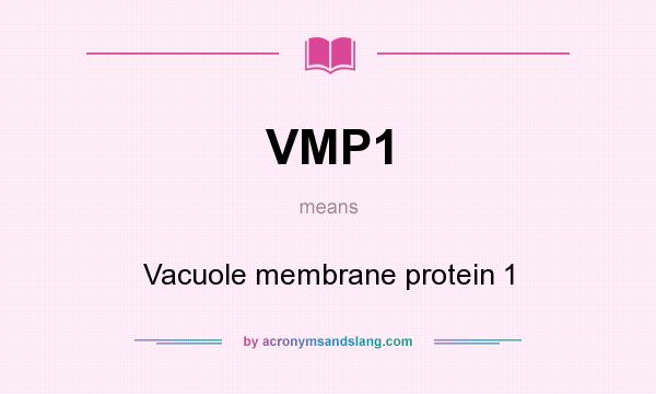 What does VMP1 mean? It stands for Vacuole membrane protein 1