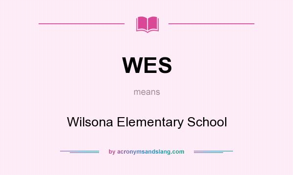 What does WES mean? It stands for Wilsona Elementary School