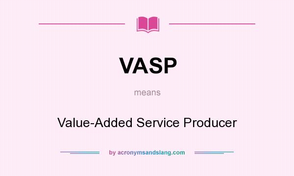 What does VASP mean? It stands for Value-Added Service Producer