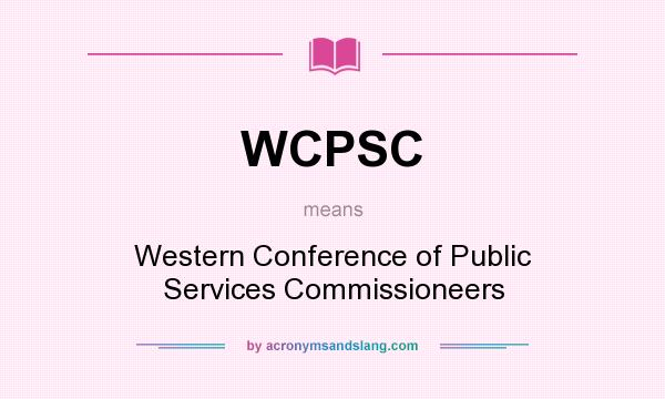 What does WCPSC mean? It stands for Western Conference of Public Services Commissioneers