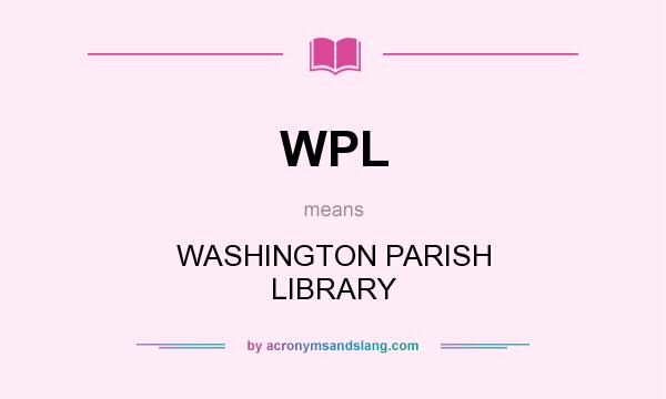 What does WPL mean? It stands for WASHINGTON PARISH LIBRARY