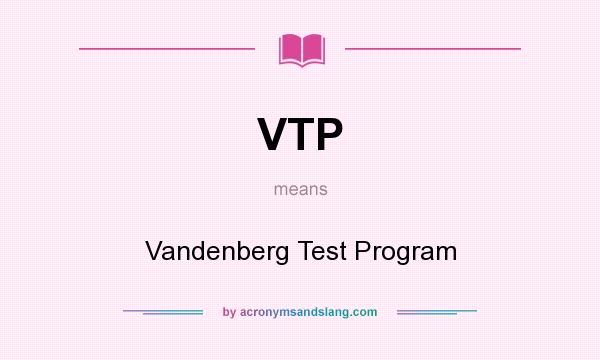What does VTP mean? It stands for Vandenberg Test Program