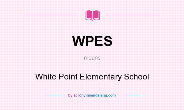 What does WPES mean? It stands for White Point Elementary School