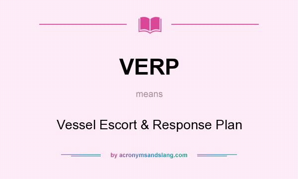 What does VERP mean? It stands for Vessel Escort & Response Plan