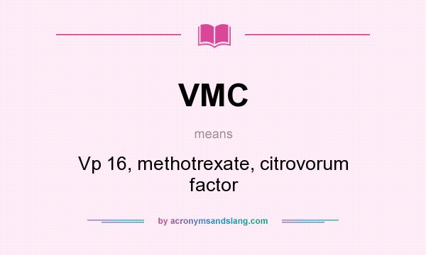 What does VMC mean? It stands for Vp 16, methotrexate, citrovorum factor