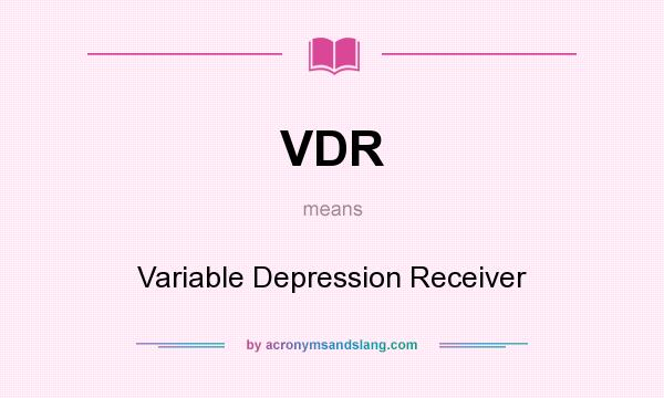 What does VDR mean? It stands for Variable Depression Receiver