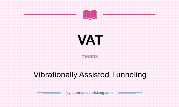 What does VAT mean? It stands for Vibrationally Assisted Tunneling