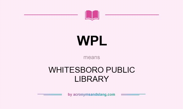 What does WPL mean? It stands for WHITESBORO PUBLIC LIBRARY