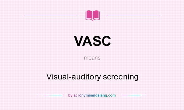 What does VASC mean? It stands for Visual-auditory screening