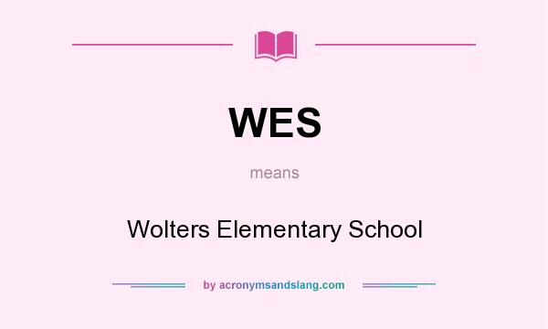What does WES mean? It stands for Wolters Elementary School