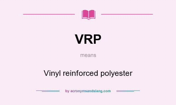 What does VRP mean? It stands for Vinyl reinforced polyester