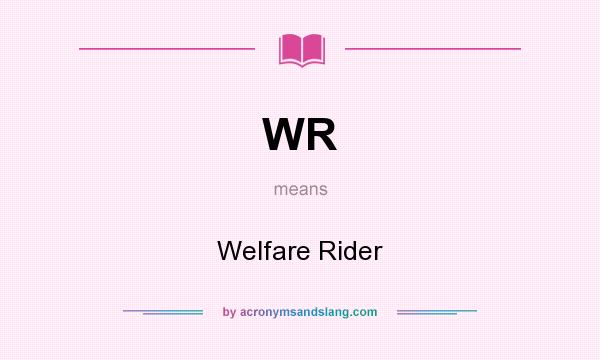 What does WR mean? It stands for Welfare Rider