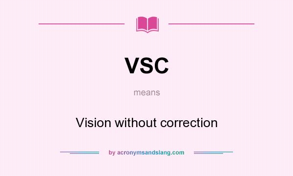 What does VSC mean? It stands for Vision without correction