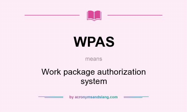 What does WPAS mean? It stands for Work package authorization system