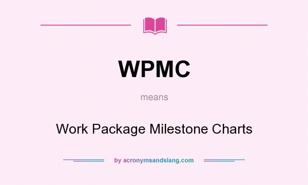 What does WPMC mean? It stands for Work Package Milestone Charts