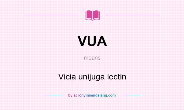 What does VUA mean? It stands for Vicia unijuga lectin
