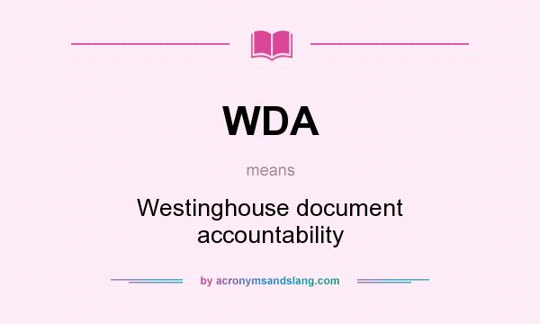 What does WDA mean? It stands for Westinghouse document accountability
