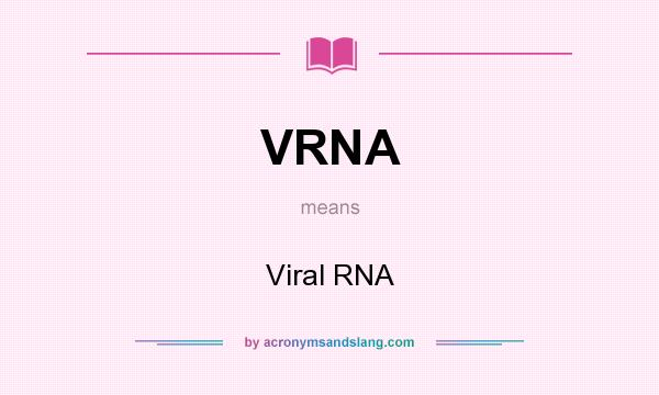 What does VRNA mean? It stands for Viral RNA