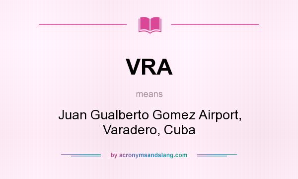 What does VRA mean? It stands for Juan Gualberto Gomez Airport, Varadero, Cuba