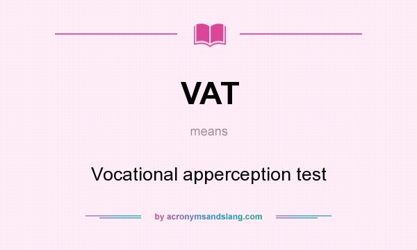 What does VAT mean? It stands for Vocational apperception test