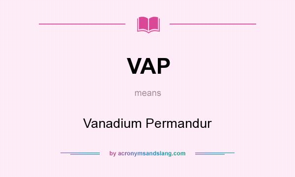 What does VAP mean? It stands for Vanadium Permandur