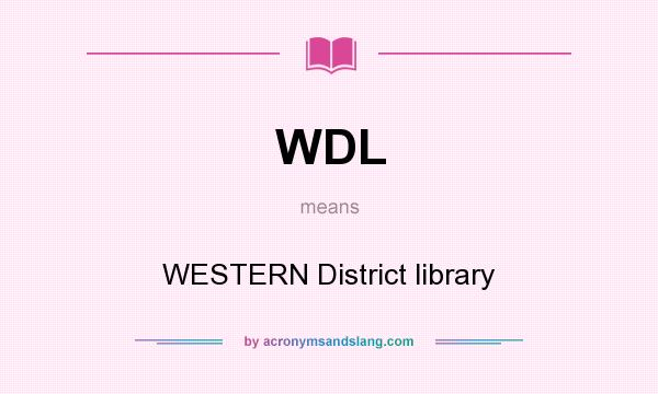 What does WDL mean? It stands for WESTERN District library