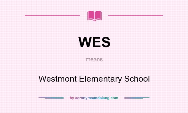 What does WES mean? It stands for Westmont Elementary School