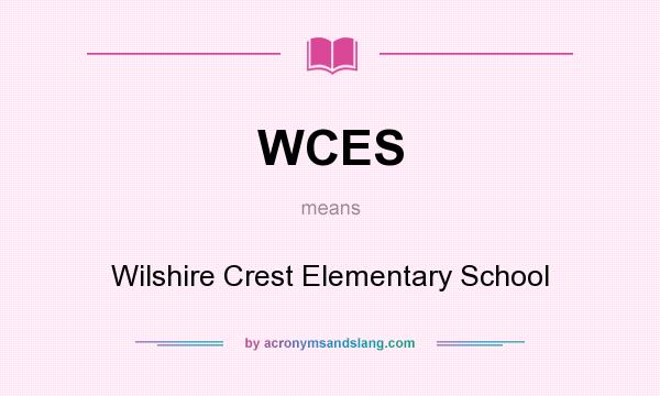 What does WCES mean? It stands for Wilshire Crest Elementary School
