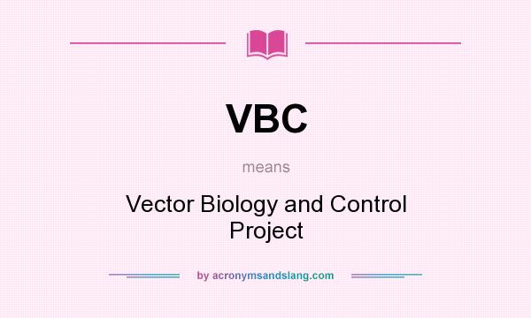 What does VBC mean? It stands for Vector Biology and Control Project