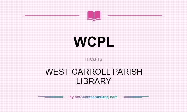 What does WCPL mean? It stands for WEST CARROLL PARISH LIBRARY