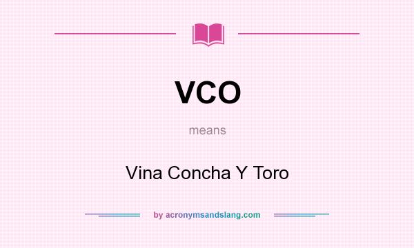 What does VCO mean? It stands for Vina Concha Y Toro