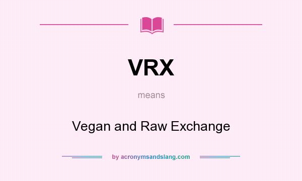 What does VRX mean? It stands for Vegan and Raw Exchange