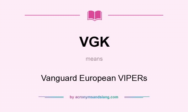 What does VGK mean? It stands for Vanguard European VIPERs