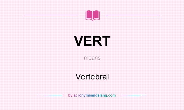 What does VERT mean? It stands for Vertebral
